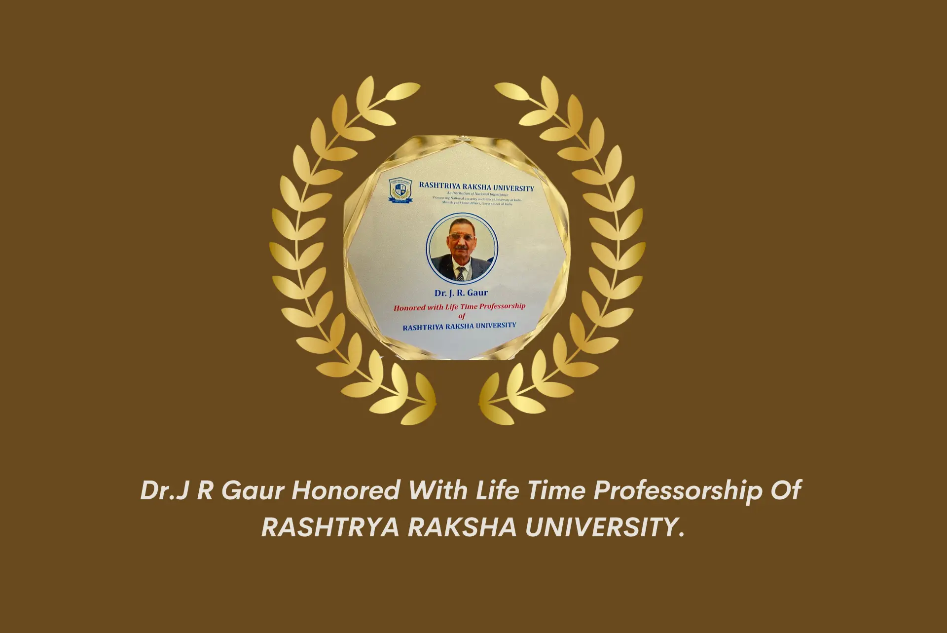 Dr. J.R. Gaur Honured with a lifetime Proffesorship of Rastriya Raksha University banner-image8